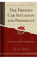 The Freight Car Situation and Prospects (Classic Reprint)