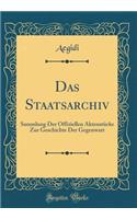 Das Staatsarchiv: Sammlung Der Offiziellen AktenstÃ¼cke Zur Geschichte Der Gegenwart (Classic Reprint): Sammlung Der Offiziellen AktenstÃ¼cke Zur Geschichte Der Gegenwart (Classic Reprint)