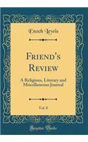 Friend's Review, Vol. 8: A Religious, Literary and Miscellaneous Journal (Classic Reprint)