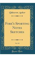 Fore's Sporting Notes Sketches, Vol. 10 (Classic Reprint)