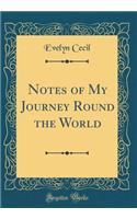 Notes of My Journey Round the World (Classic Reprint)