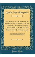 Sixtieth Annual Report of the Receipts and Expenditures and Municipal Activities of the City of Berlin, N. H. For the Year Ending January 31, 1957: Together With Other Annual Reports and Papers Relating to the Affairs of the City (Classic Reprint)