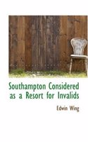 Southampton Considered as a Resort for Invalids