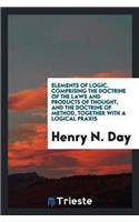 Elements of Logic, Comprising the Doctrine of the Laws and Products of Thought, and the Doctrine of Method, Together with a Logical Praxis