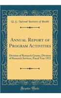 Annual Report of Program Activities: Division of Research Grants, Division of Research Services, Fiscal Year 1972 (Classic Reprint)