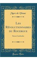Les RÃ©volutionnaires Du Rouergue: Simon Camboulas (Classic Reprint)