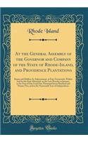 At the General Assembly of the Governor and Company of the State of Rhode-Island, and Providence Plantations: Begun and Holden, by Adjournment, at East-Greenwich, Within and for the State Aforesaid, on the Last Monday in January, in the Year of Our: Begun and Holden, by Adjournment, at East-Greenwich, Within and for the State Aforesaid, on the Last Monday in January, in the Year of Our Lord O