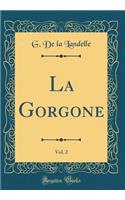 La Gorgone, Vol. 2 (Classic Reprint)