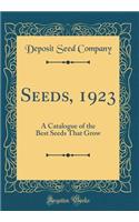 Seeds, 1923: A Catalogue of the Best Seeds That Grow (Classic Reprint)