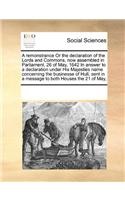 A Remonstrance or the Declaration of the Lords and Commons, Now Assembled in Parliament, 26 of May, 1642 in Answer to a Declaration Under His Majesties Name Concerning the Businesse of Hull, Sent in a Message to Both Houses the 21 of May,