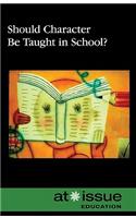 Should Character Be Taught in School?: (At Issue)