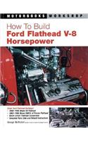 How to Build Ford Flathead V-8 Horsepower