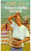 Sixteen Is Spelled O-U-C-H