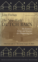 New World Dutch Barn: The Evolution, Forms, and Structure of a Disappearing Icon