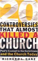 Twenty Controversies That Almost Killed the Church