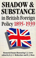 Shadow and Substance in British Foreign Policy 1895-1939