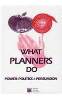 What Planners Do: Power, Politics, and Persuasion