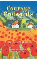 Courage and Croissants, Inspiring Joyful Living, a Story and Life Guidebook