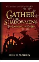 Gather the Shadowmen (the Lords of the Ocean): A Story Based Upon the True Exploits of Captain Luke Ryan, Irish Swashbuckler and American Patriot - Benjamin Franklin's Most Dangerous Privateer...