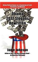 Obama 2012 Slogans Rewritten: Biting Political Humor on a Foundation of Truth, Patriotism, and Wisdom