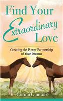 Find Your Extraordinary Love: Creating the Power Partnership of Your Dreams