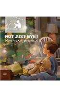 Not just bye