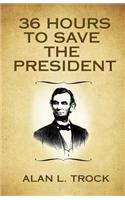 36 Hours to Save the President