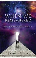 When We Remembered