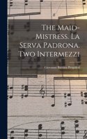 Maid-mistress. La Serva Padrona. Two Intermezzi