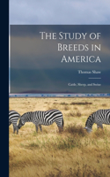 The Study of Breeds in America [microform]