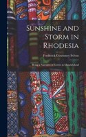 Sunshine and Storm in Rhodesia; Being a Narrative of Events in Matabeleland