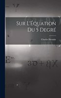 Sur L'Équation du 5 Degré