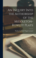 Inquiry Into the Authorship of the Middleton-Rowley Plays