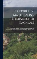 Friedrich V. Matthisson's Literarischer Nachlass: Nebst Einer Auswahl Von Briefen Seiner Freunde. Ein Supplement Zu Allen Ausgaben Seiner Schriften ... Vierter Band