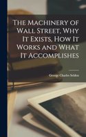 Machinery of Wall Street, why it Exists, how it Works and What it Accomplishes