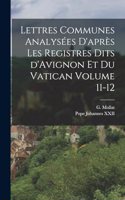Lettres communes analysées d'après les registres dits d'Avignon et du Vatican Volume 11-12