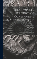 Complete Writings of Constantine Smaltz Rafinesque