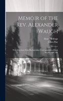 Memoir of the Rev. Alexander Waugh