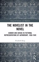 Novelist in the Novel: Gender and Genius in Fictional Representations of Authorship, 1850-1949