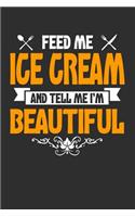 Feed me Ice Cream and Tell Me I'm Beautiful: 100 page Recipe Journal 6 x 9 Food Lover journal to jot down your recipe ideas and cooking notes