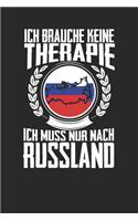 Ich brauche keine Therapie ich muss nur nach Russland: Notizbuch A5 blanko 120 Seiten, Notizheft / Tagebuch / Reise Journal, perfektes Geschenk für den Urlaub in Russland