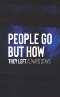 People Go But How They Left Always Stays: Daily Success, Motivation and Everyday Inspiration For Your Best Year Ever, 365 days to more Happiness Motivational Year Long Journal / Daily Notebo