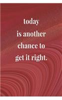 Today Is Another Chance To Get It Right.: Daily Success, Motivation and Everyday Inspiration For Your Best Year Ever, 365 days to more Happiness Motivational Year Long Journal / Daily Notebo