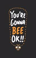 You're Gonna Bee Ok!!
