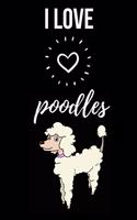 I Love Poodles: Notebook / Journal / Diary / Notepad, Gifts For Dog Lovers (Lined, 6" x 9")