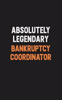 Absolutely Legendary Bankruptcy Coordinator: Inspirational life quote blank lined Notebook 6x9 matte finish