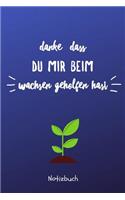 Danke Dass Du Mir Beim Wachsen Geholfen Hast Notizbuch