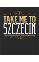 Take Me To Szczecin: Szczecin Travel Journal- Szczecin Vacation Journal - 150 Pages 8x10 - Packing Check List - To Do Lists - Outfit Planner And Much More