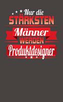 Nur die stärksten Männer werden Produktdesigner