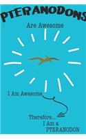 Pteranodons Are Awesome I Am Awesome Therefore I Am a Pteranodon
